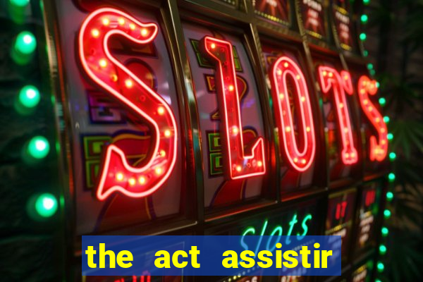 the act assistir online pobreflix